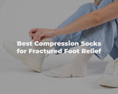 Best Compression Socks for Fractured Foot Relief