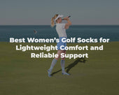 Best Women’s Golf Socks for Lightweight Comfort and Reliable Support