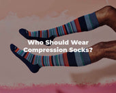 Who Should Wear Compression Socks?