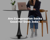 Are Compression Socks Good for Desk Jobs?