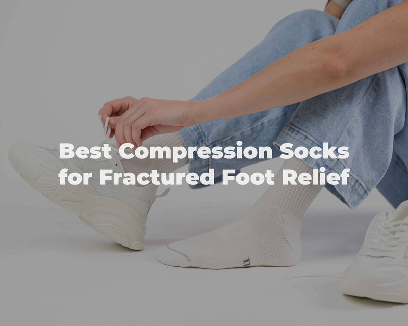 Best Compression Socks for Fractured Foot Relief