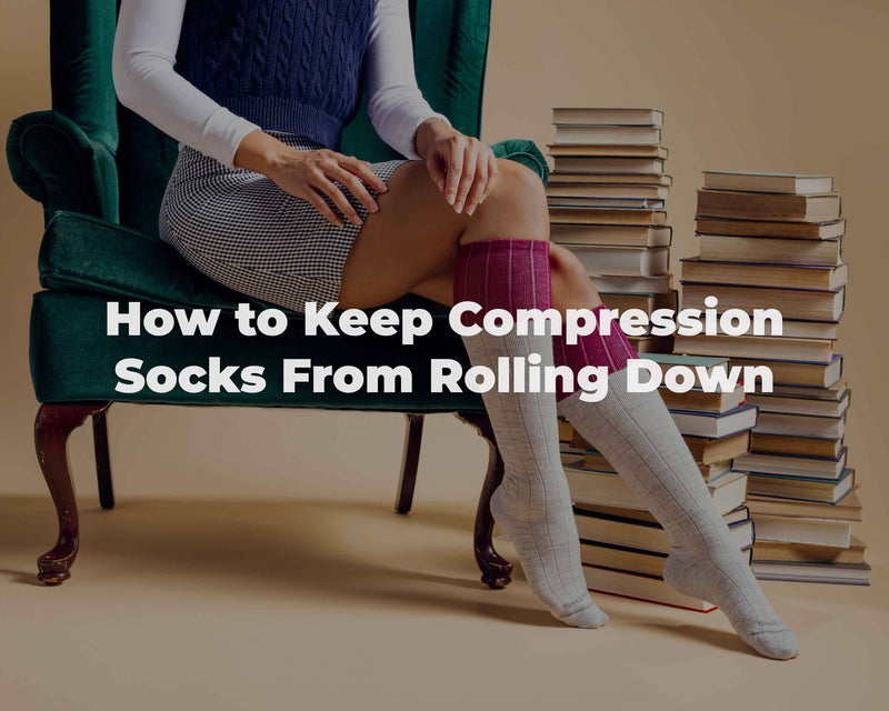How to Keep Compression Socks From Rolling Down