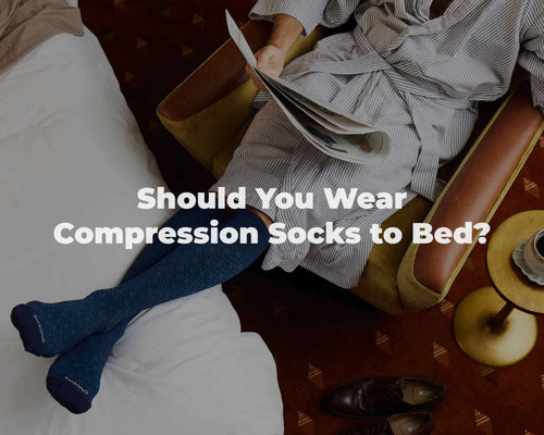 Should You Wear Compression Socks to Bed?